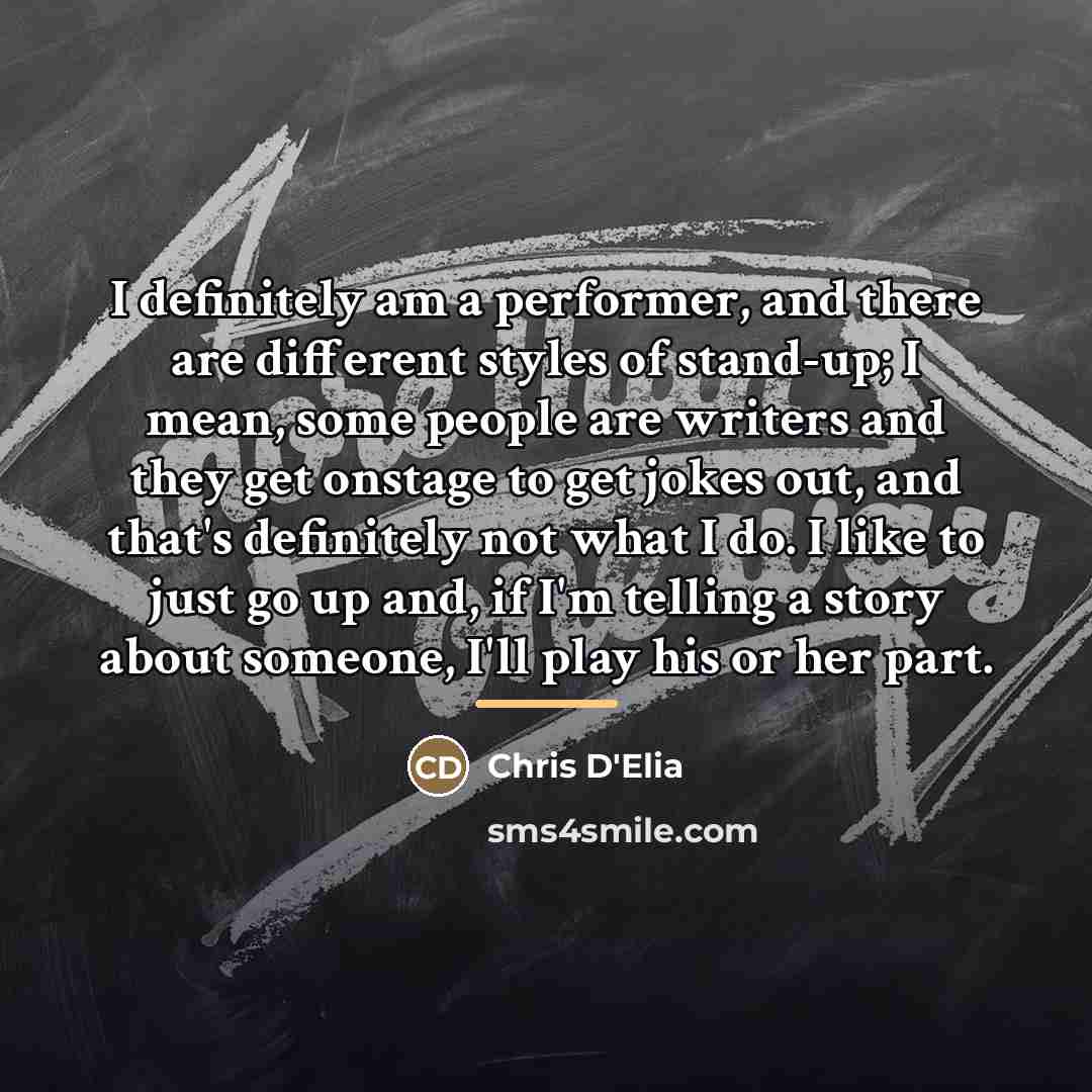 “I definitely am a performer, and there are different styles…” quote by Chris D'Elia
