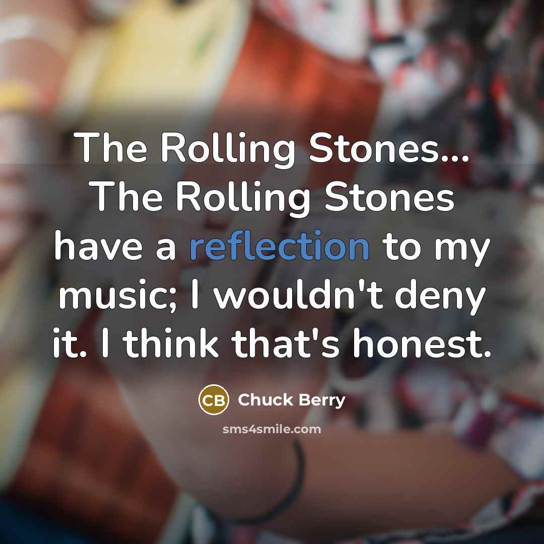 “The Rolling Stones... The Rolling Stones have a reflection to…” quote by Chuck Berry