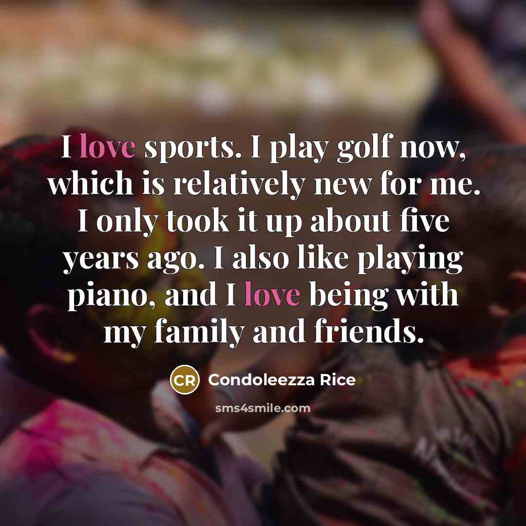 “I love sports. I play golf now, which is relatively…” quote by Condoleezza Rice