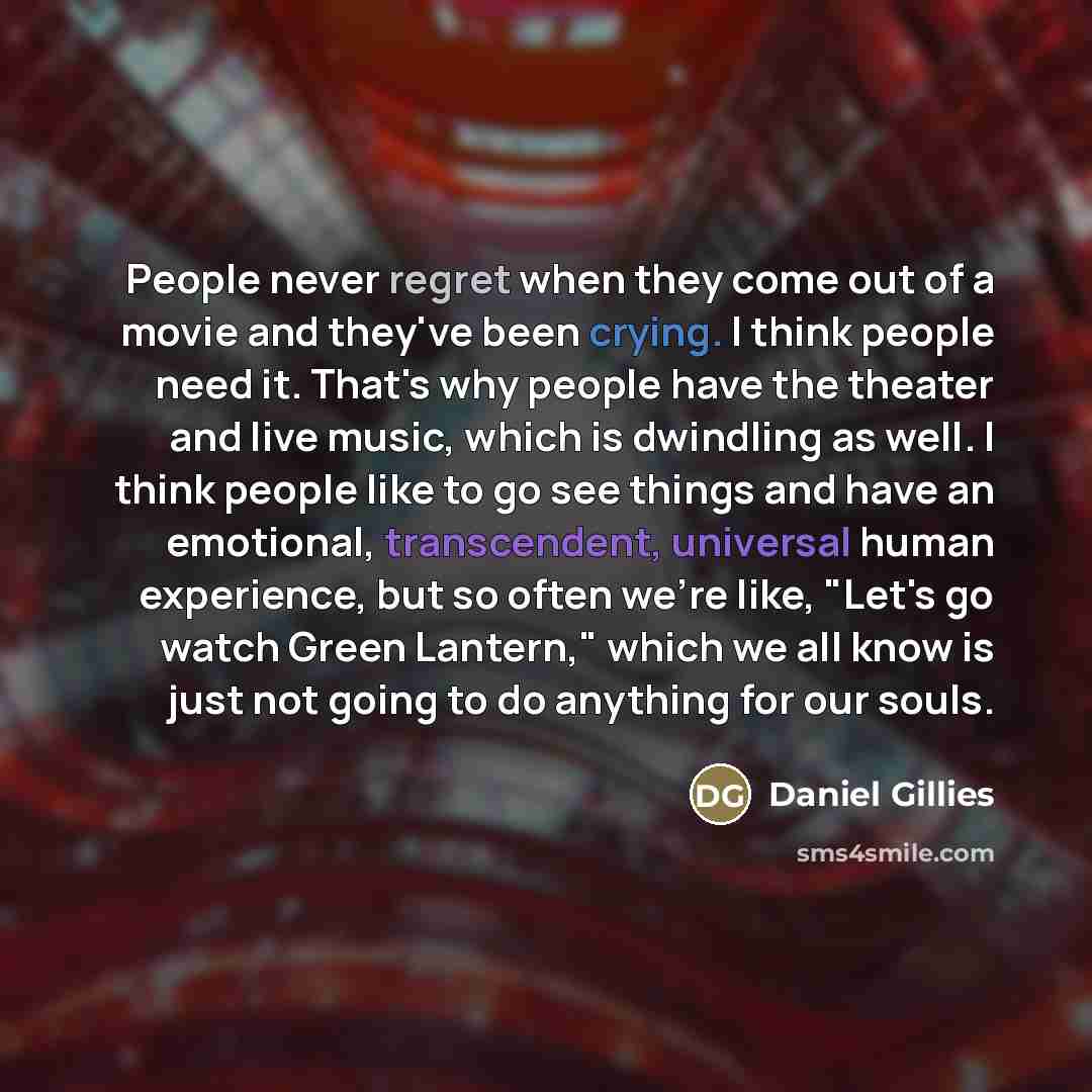 “People never regret when they come out of a movie…” quote by Daniel Gillies