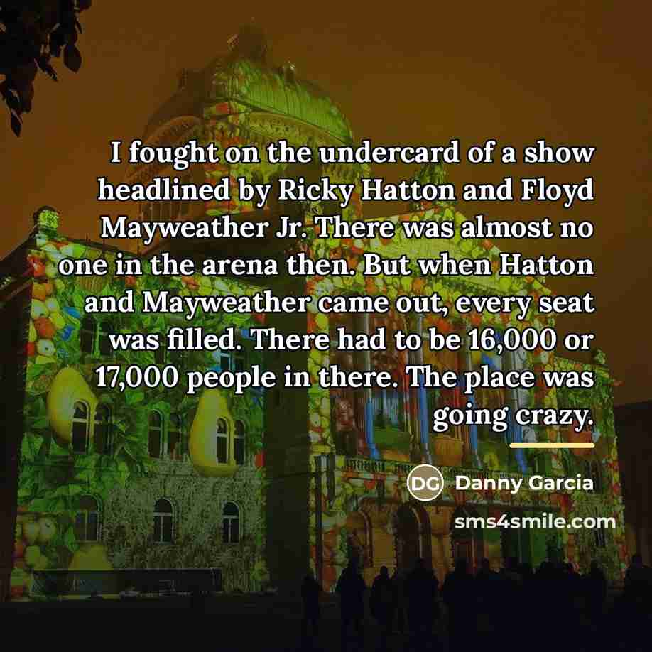“I fought on the undercard of a show headlined by…” quote by Danny Garcia