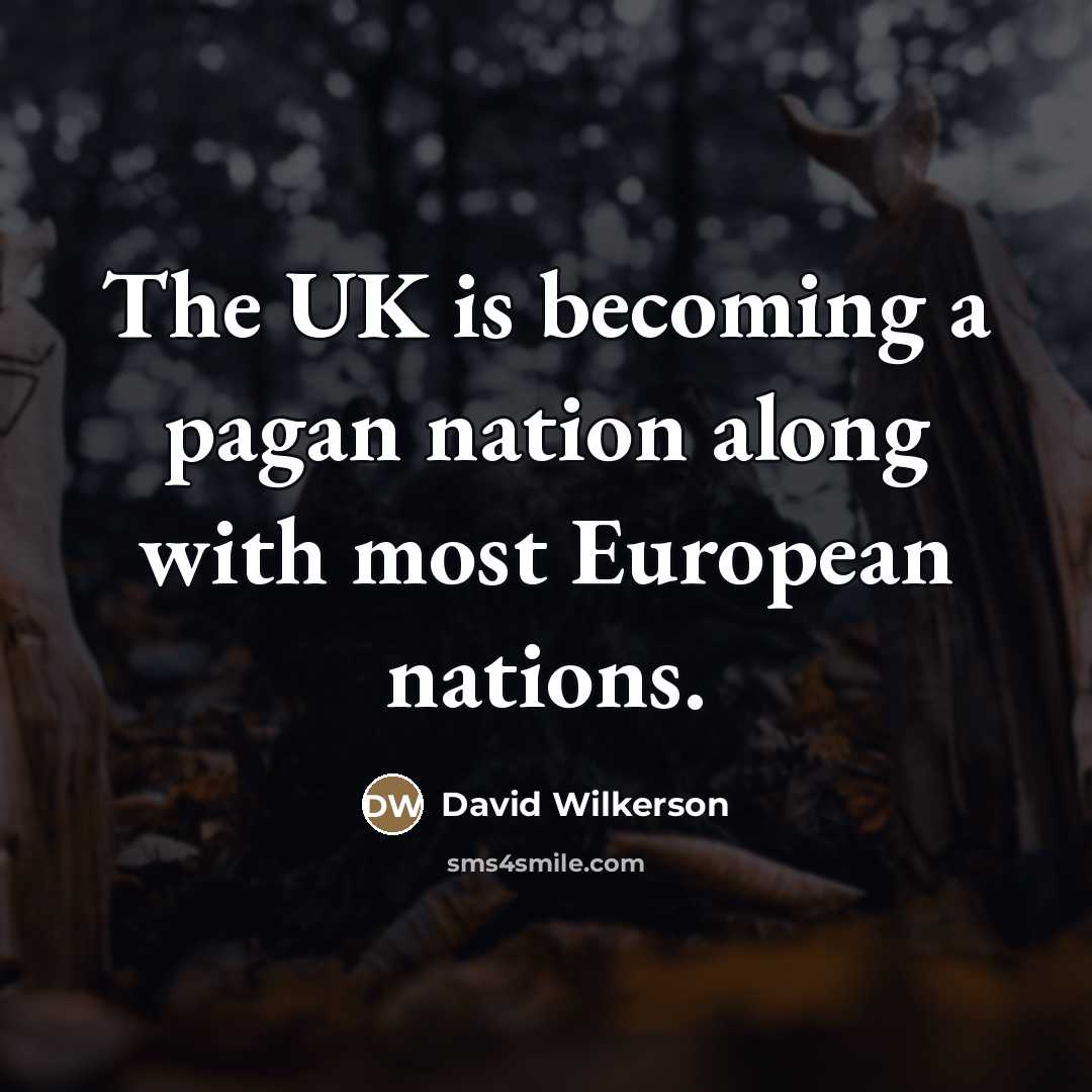 “The UK is becoming a pagan nation along with most…” quote by David Wilkerson