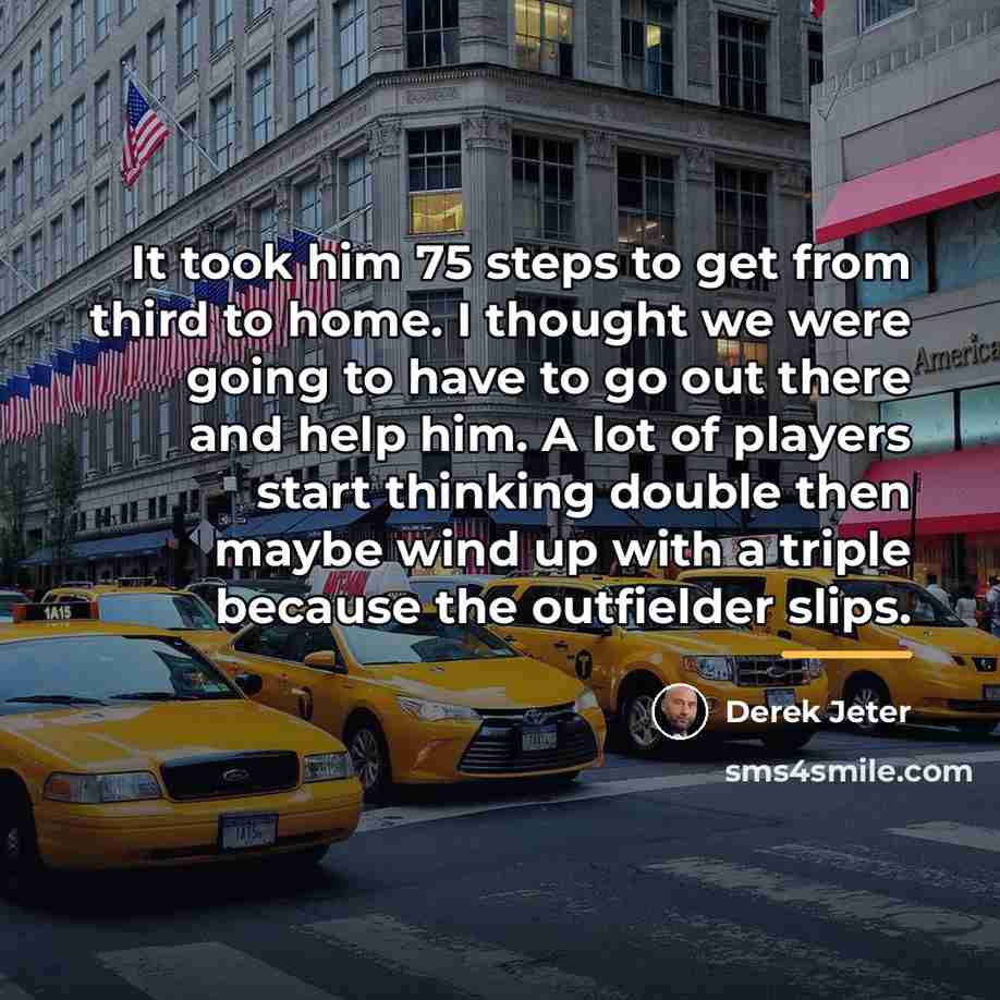 “It took him 75 steps to get from third to…” quote by Derek Jeter