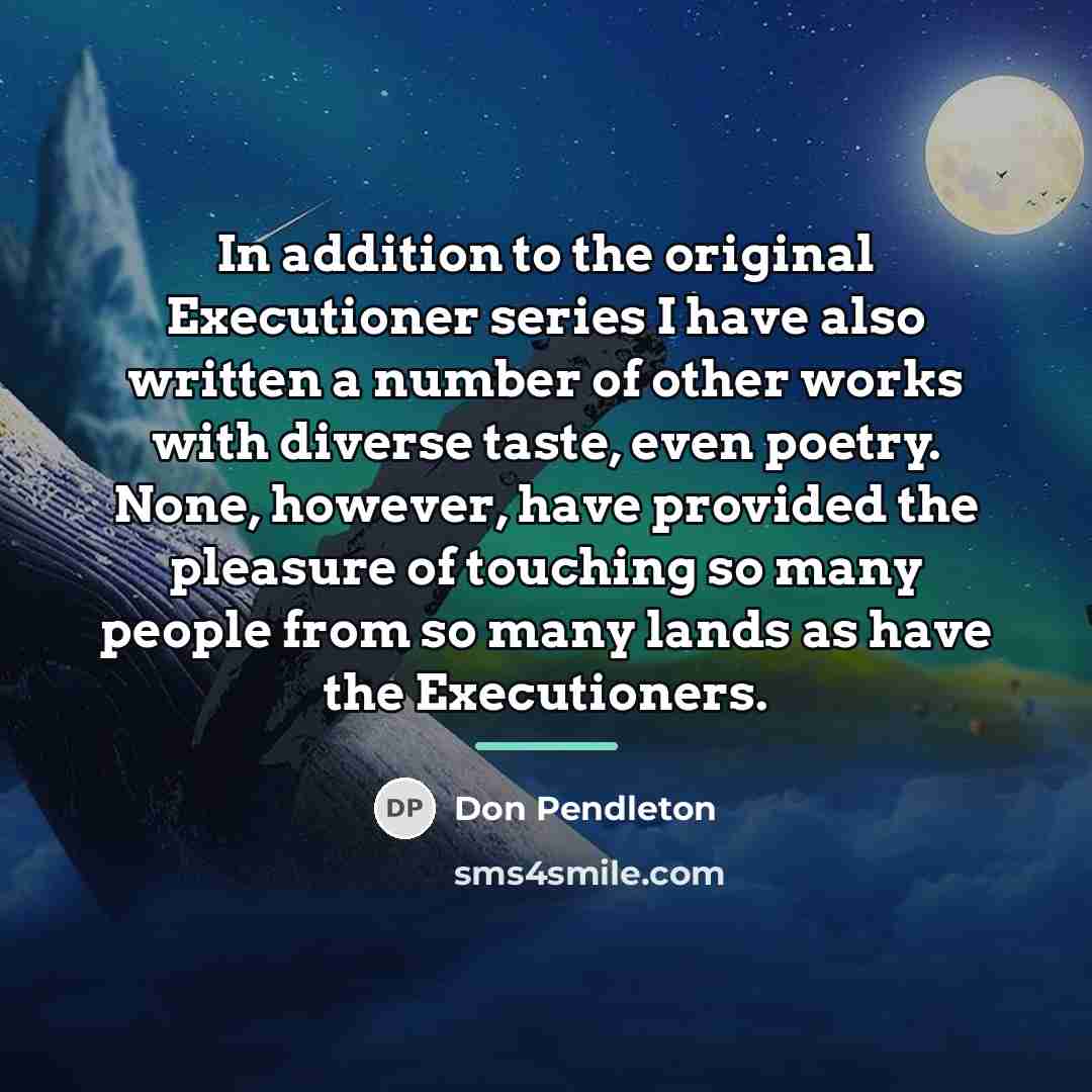 “In addition to the original Executioner series I have also…” quote by Don Pendleton