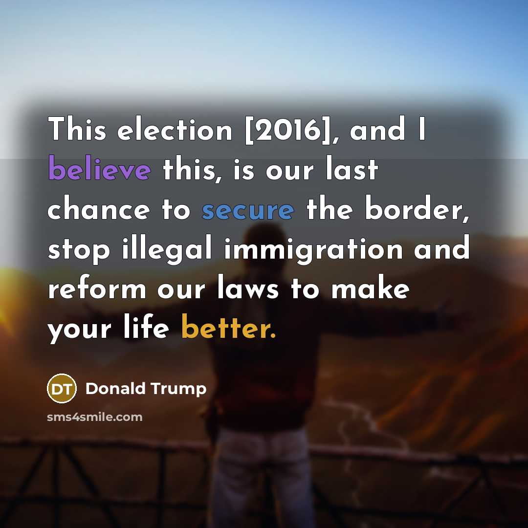 “This election [2016], and I believe this, is our last…” quote by Donald Trump