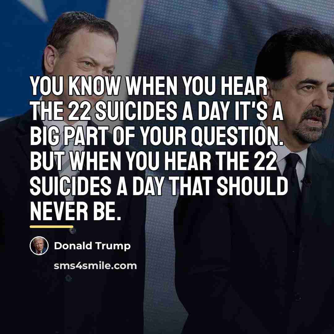 “You know when you hear the 22 suicides a day…” quote by Donald Trump