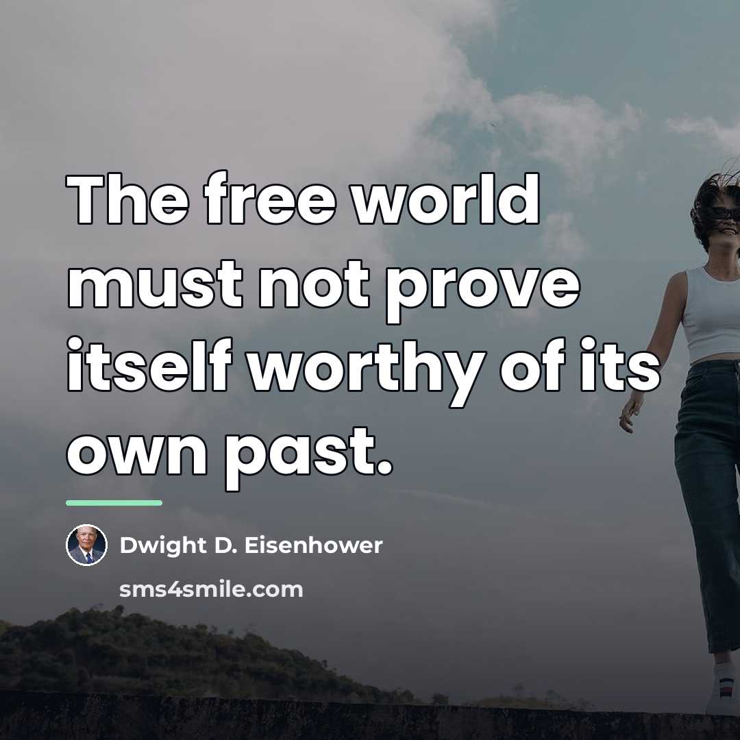 “The free world must not prove itself worthy of its…” quote by Dwight D. Eisenhower