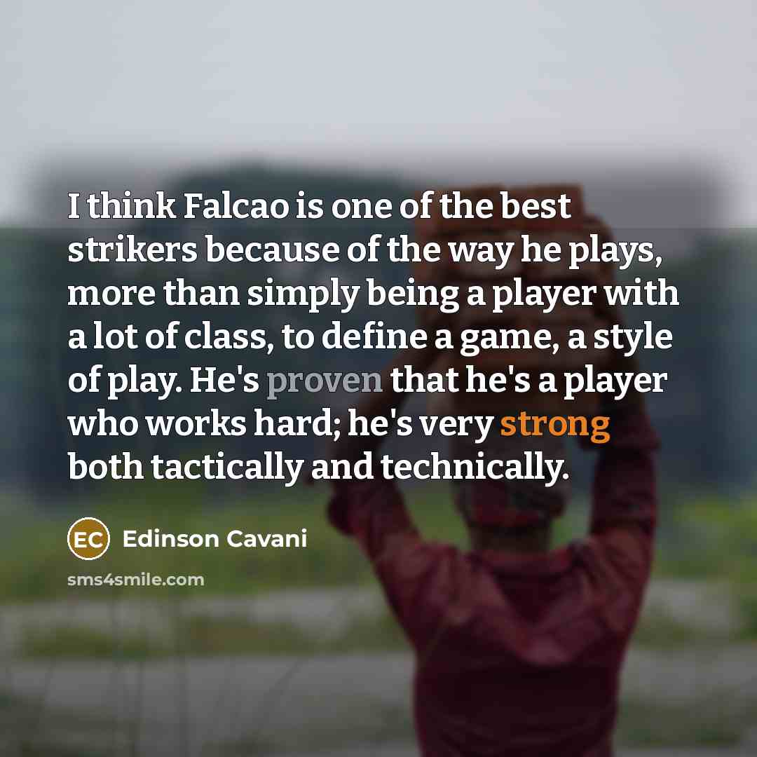 “I think Falcao is one of the best strikers because…” quote by Edinson Cavani