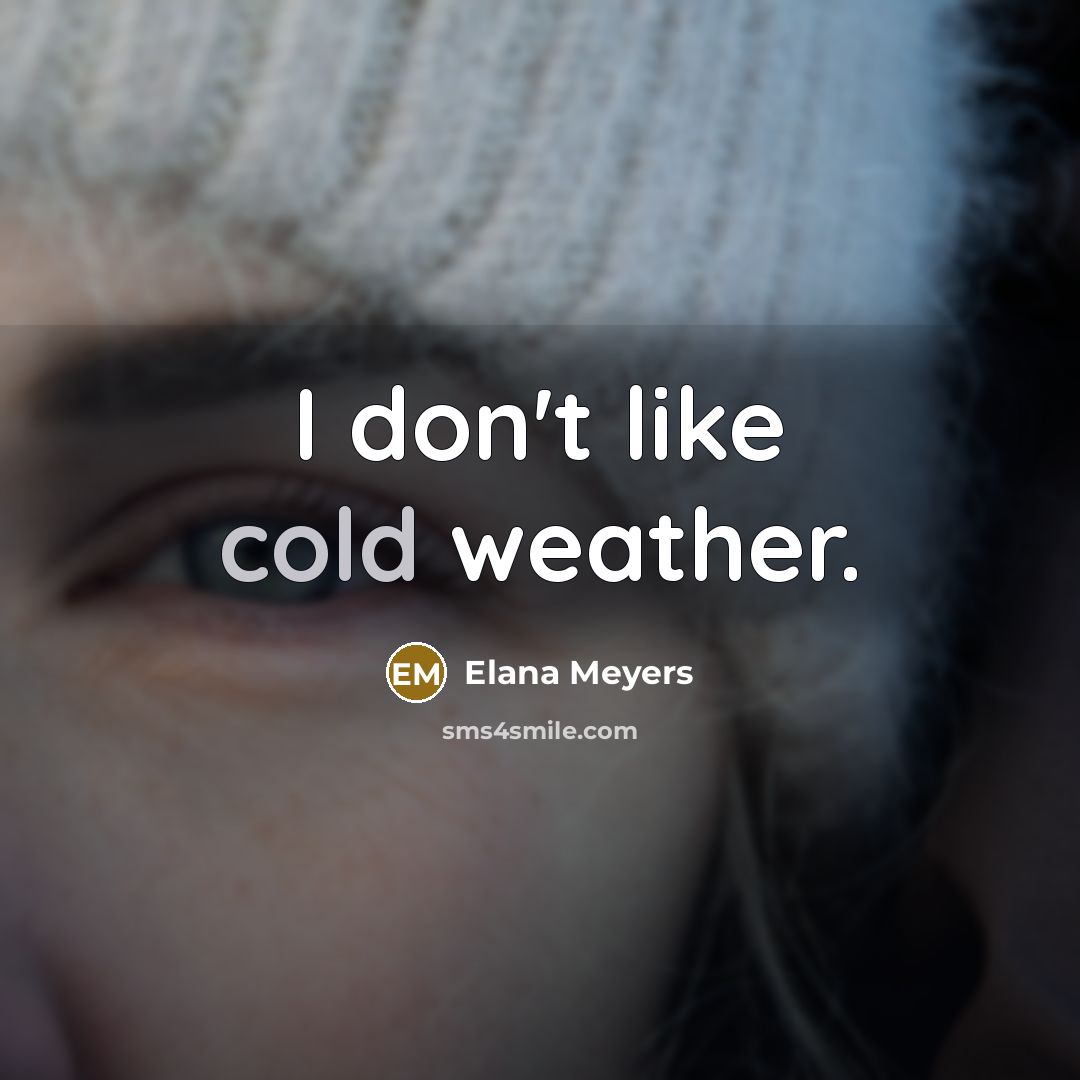 “I don't like cold weather.…” quote by Elana Meyers