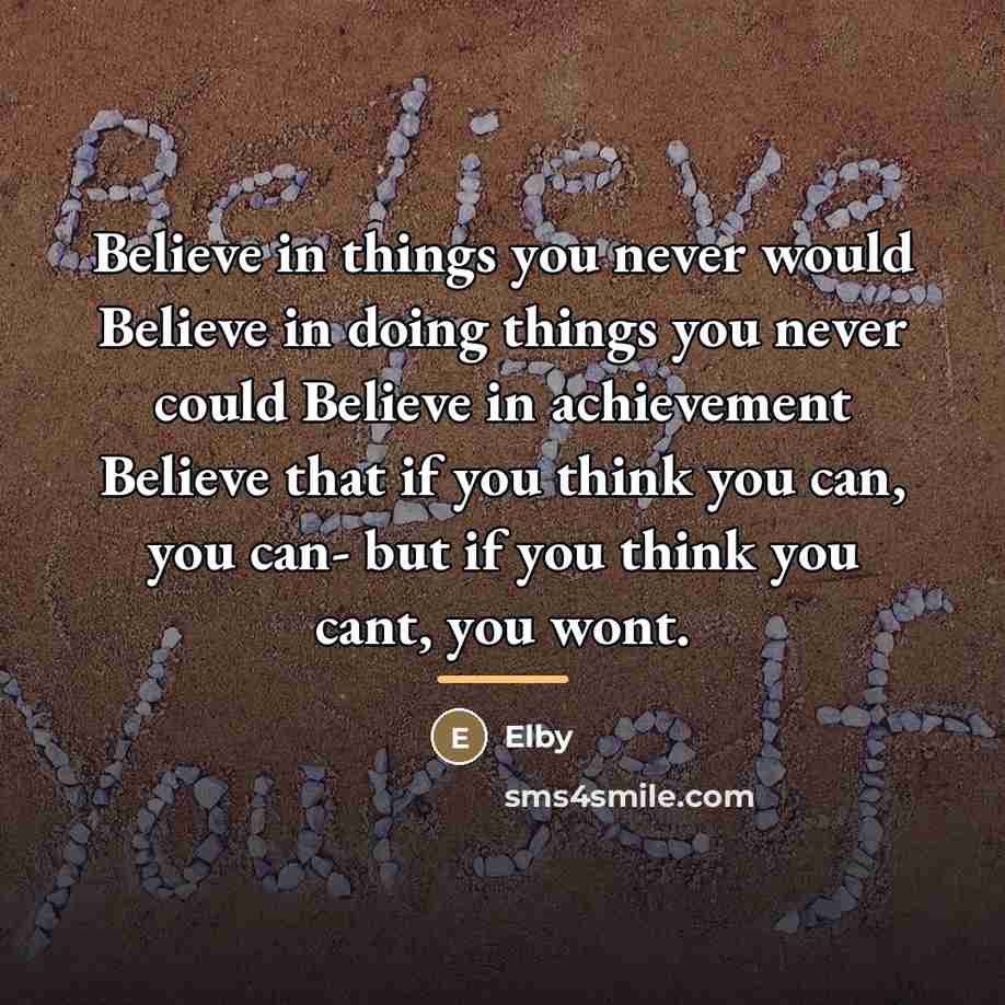 “Believe in things you never would Believe in doing things…” quote by Elby