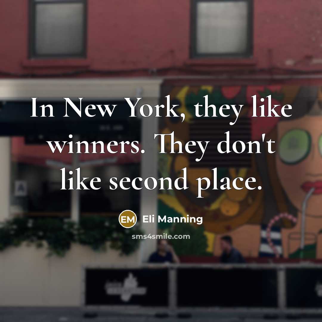 “In New York, they like winners. They don't like second…” quote by Eli Manning