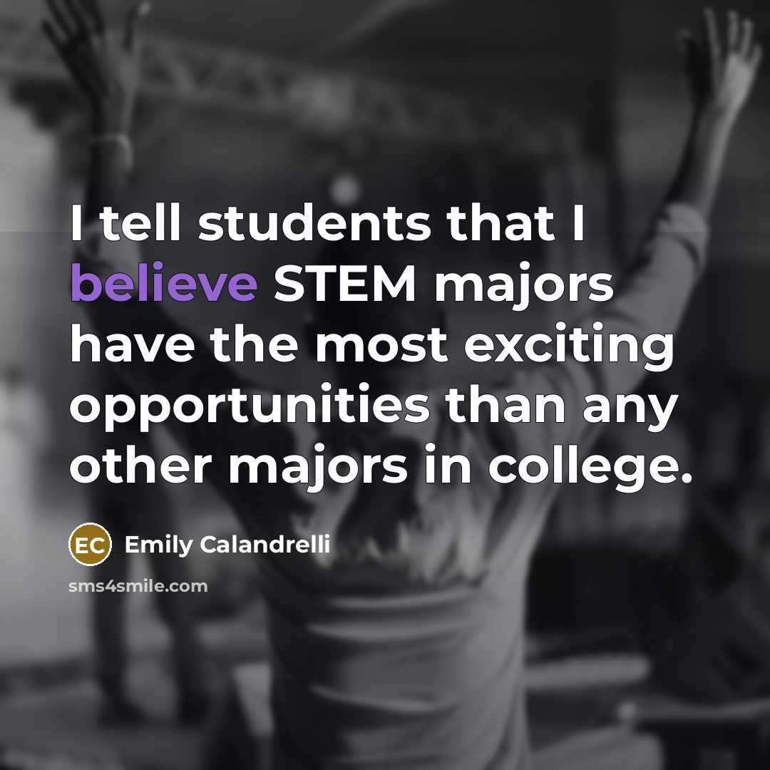 “I tell students that I believe STEM majors have the…” quote by Emily Calandrelli