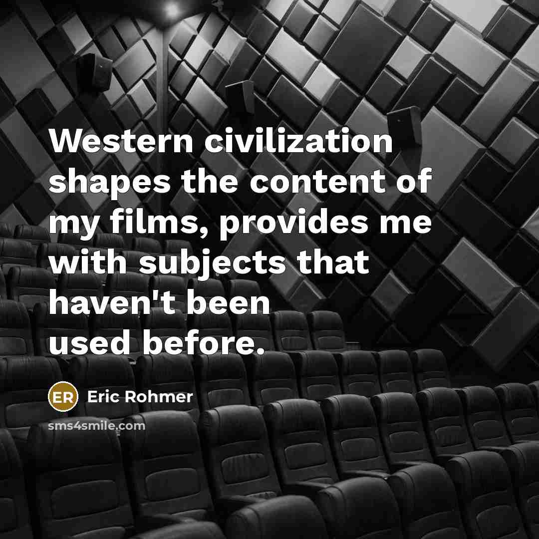 “Western civilization shapes the content of my films, provides me…” quote by Eric Rohmer