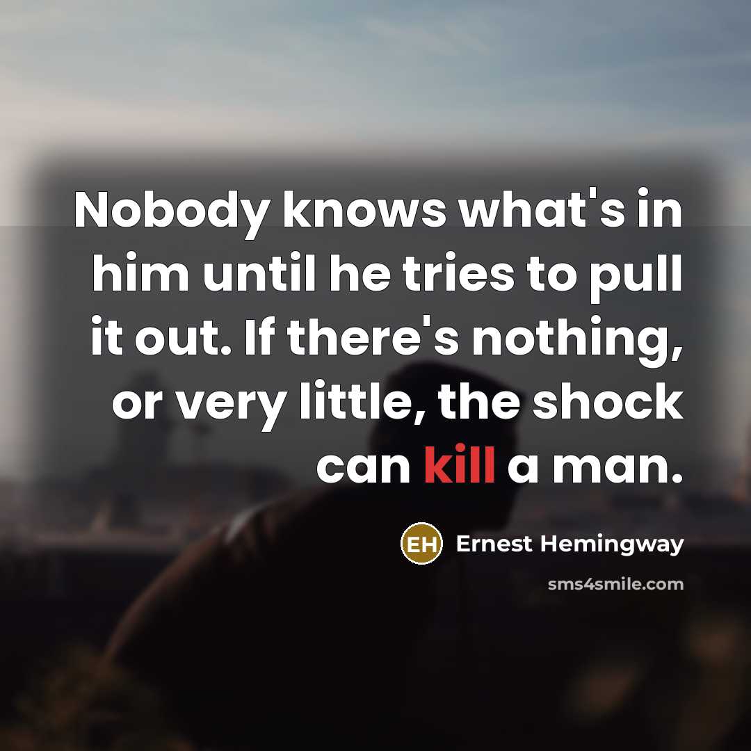 “Nobody knows what's in him until he tries to pull…” quote by Ernest Hemingway