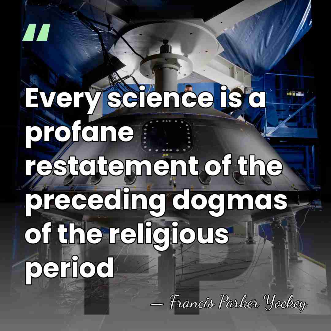 Every science is a profane restatement of the preceding dogmas of the&hellip; - Francis Parker Yockey