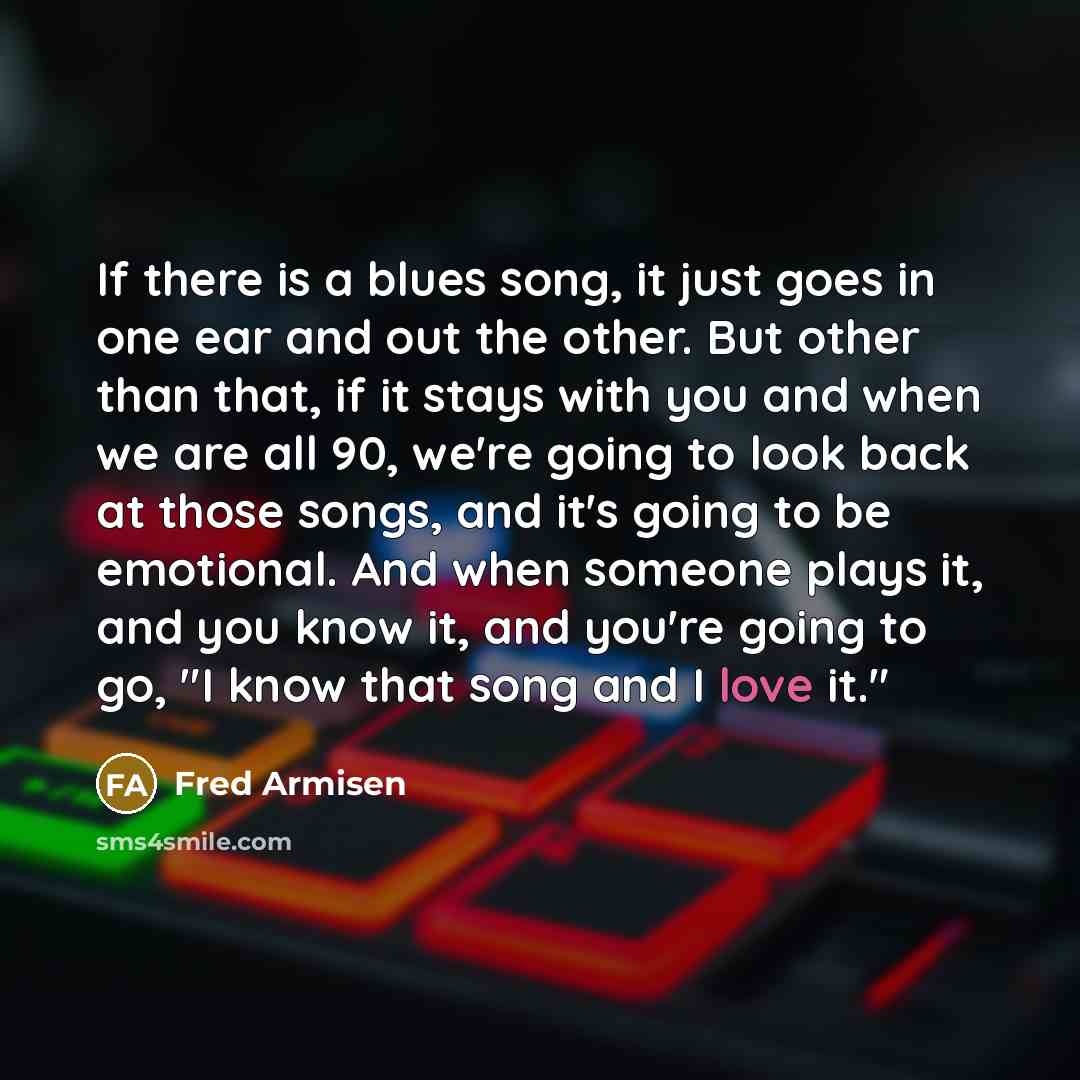 “If there is a blues song, it just goes in…” quote by Fred Armisen
