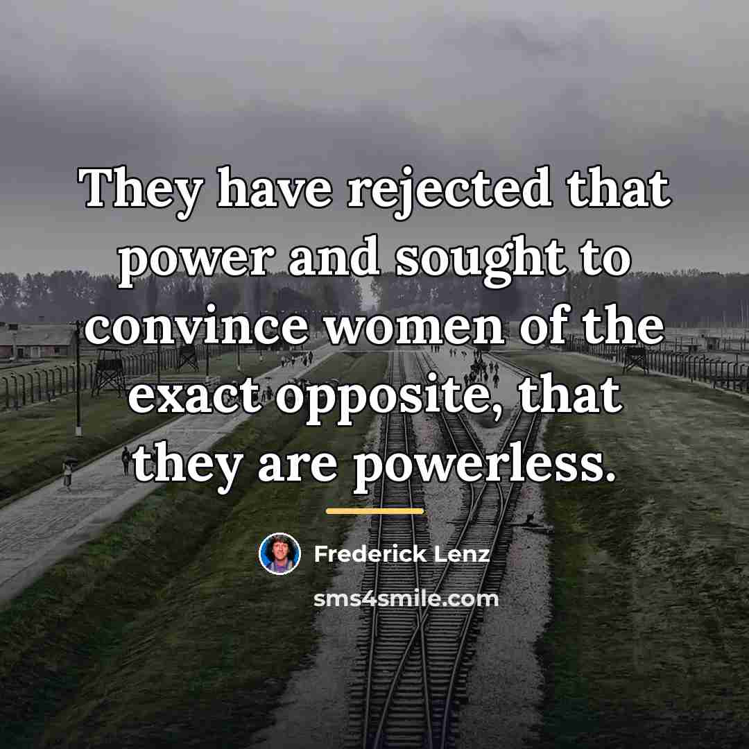 “They have rejected that power and sought to convince women…” quote by Frederick Lenz