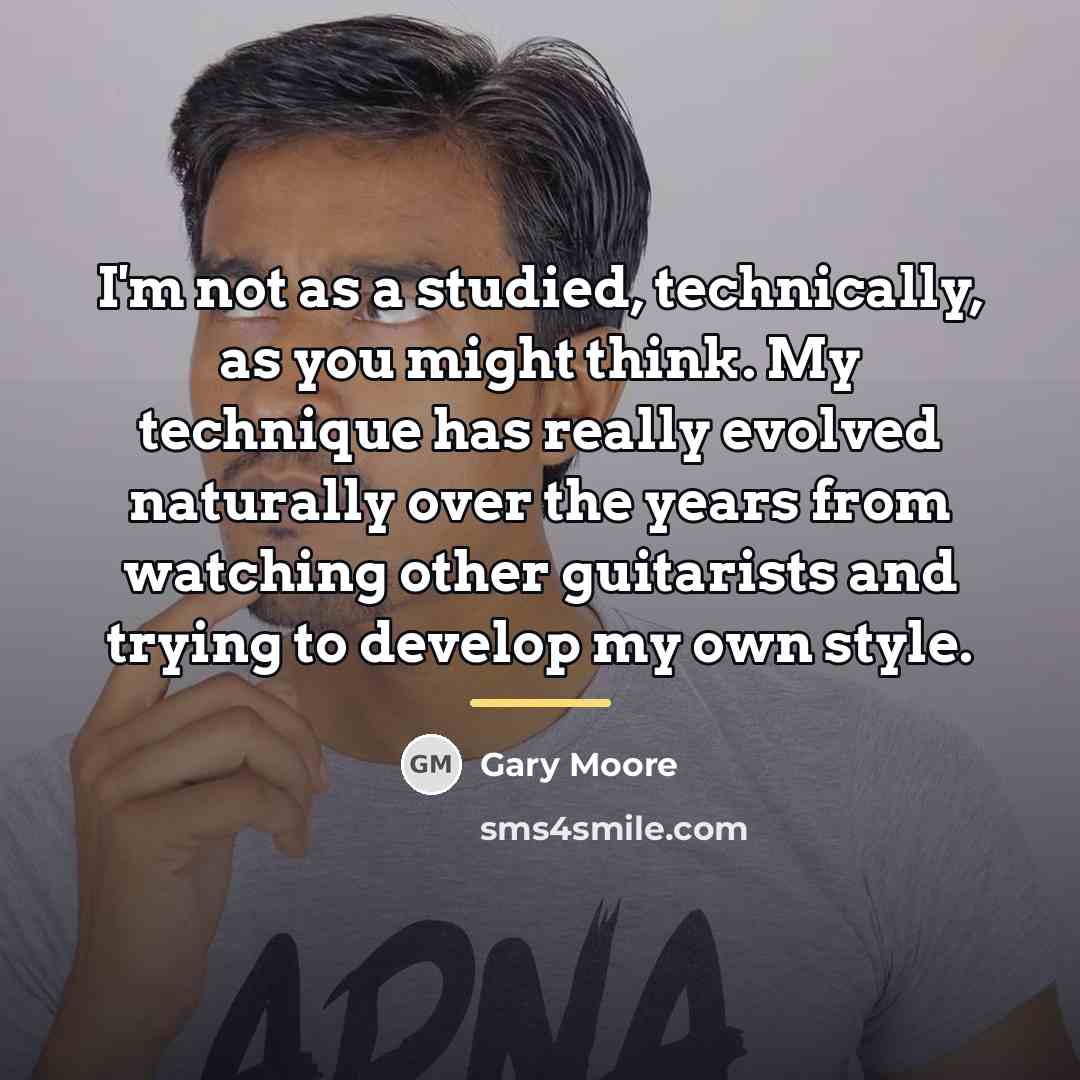 “I'm not as a studied, technically, as you might think.…” quote by Gary Moore