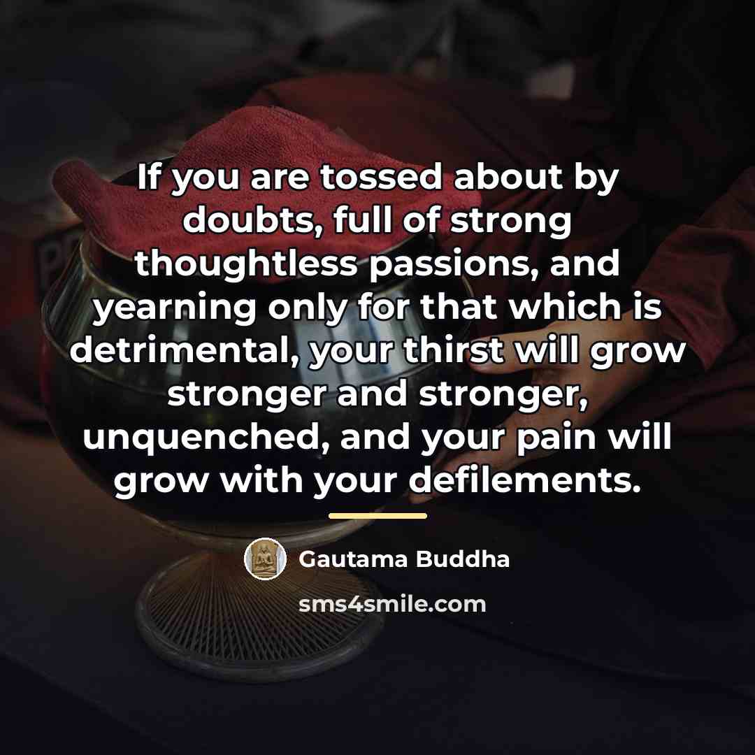 “If you are tossed about by doubts, full of strong…” quote by Gautama Buddha