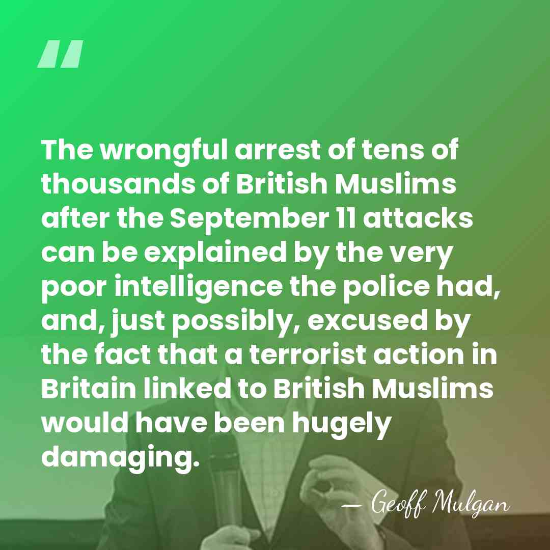 The wrongful arrest of tens of thousands of British Muslims after the&hellip; - Geoff Mulgan
