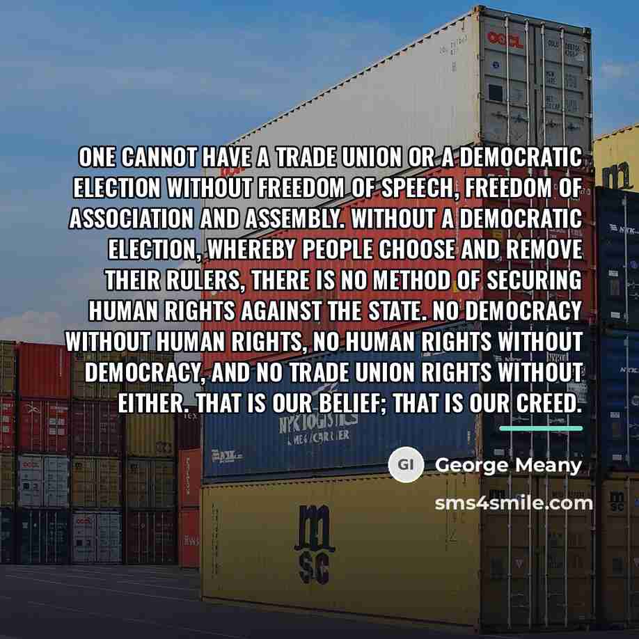 “One cannot have a trade union or a democratic election…” quote by George Meany