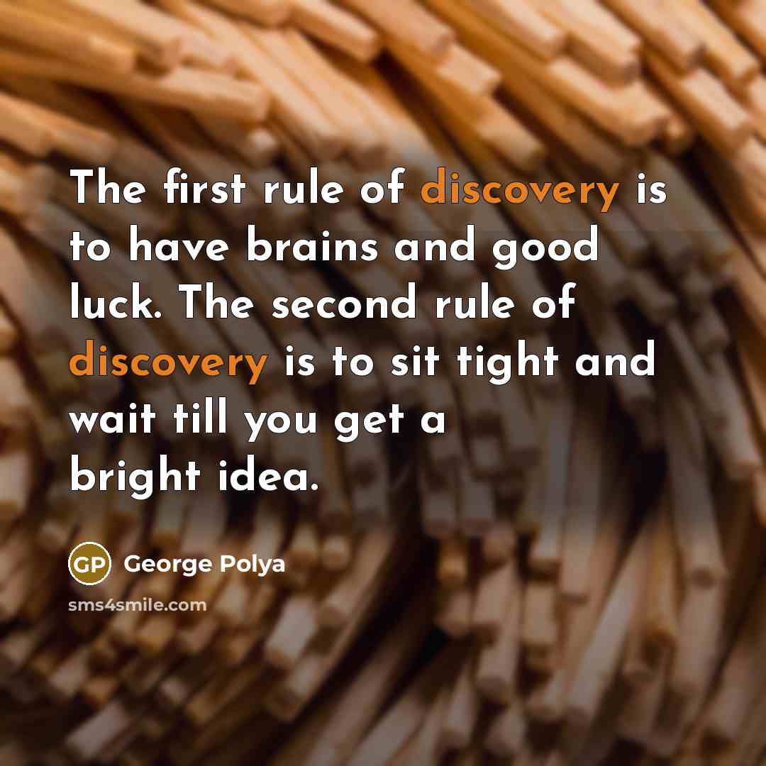 “The first rule of discovery is to have brains and…” quote by George Polya