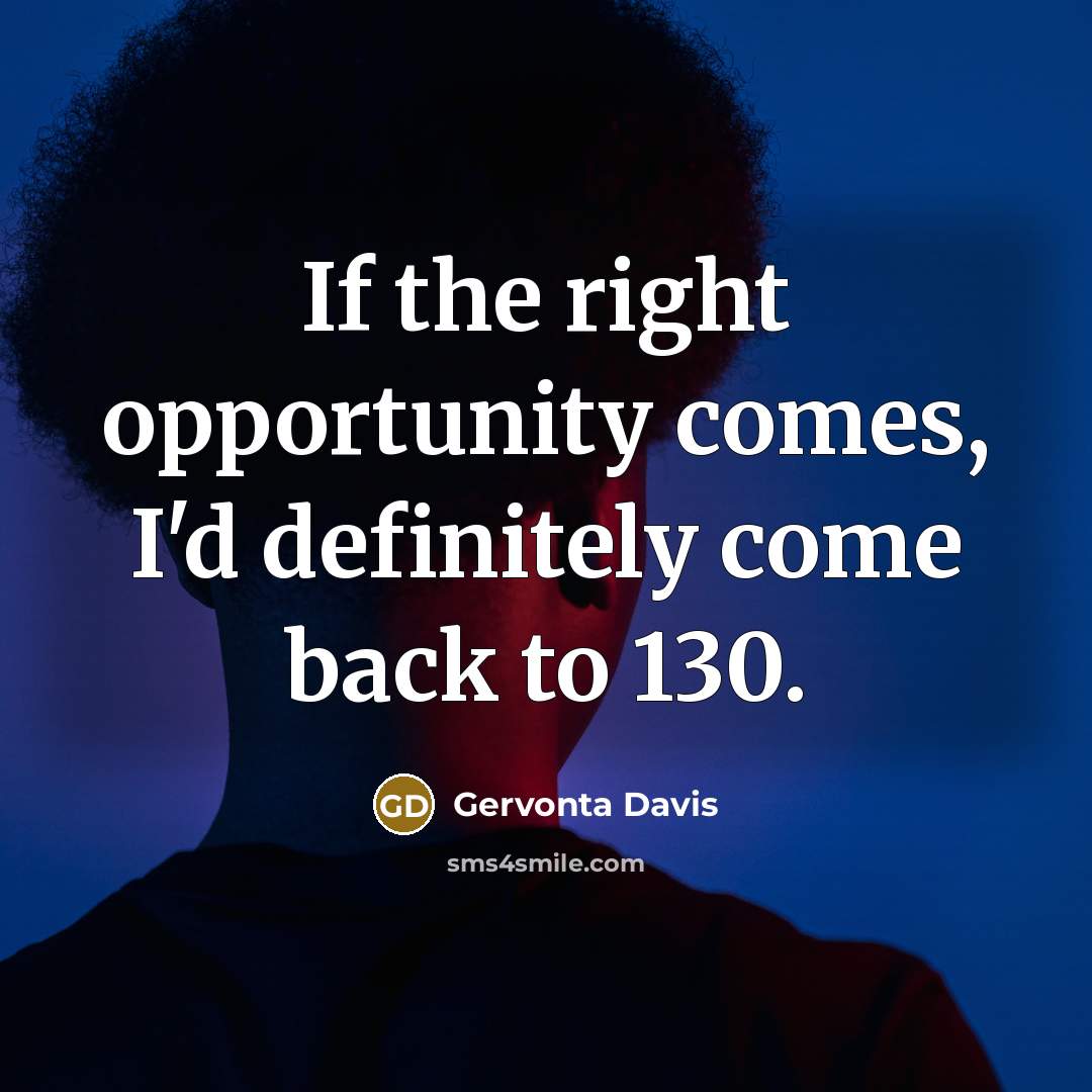 “If the right opportunity comes, I'd definitely come back to…” quote by Gervonta Davis