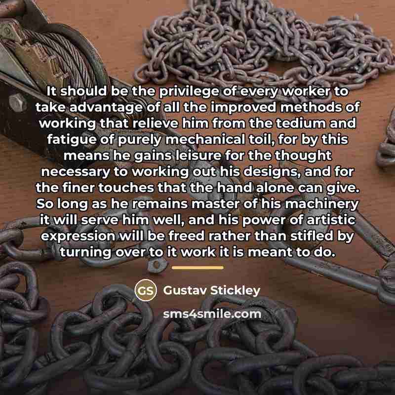“It should be the privilege of every worker to take…” quote by Gustav Stickley
