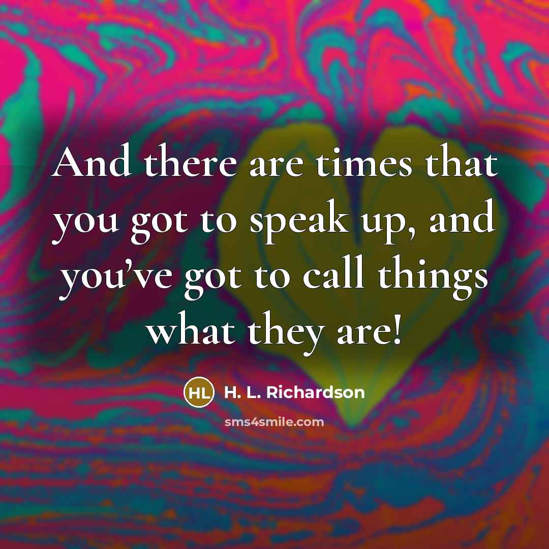 “And there are times that you got to speak up,…” quote by H. L. Richardson