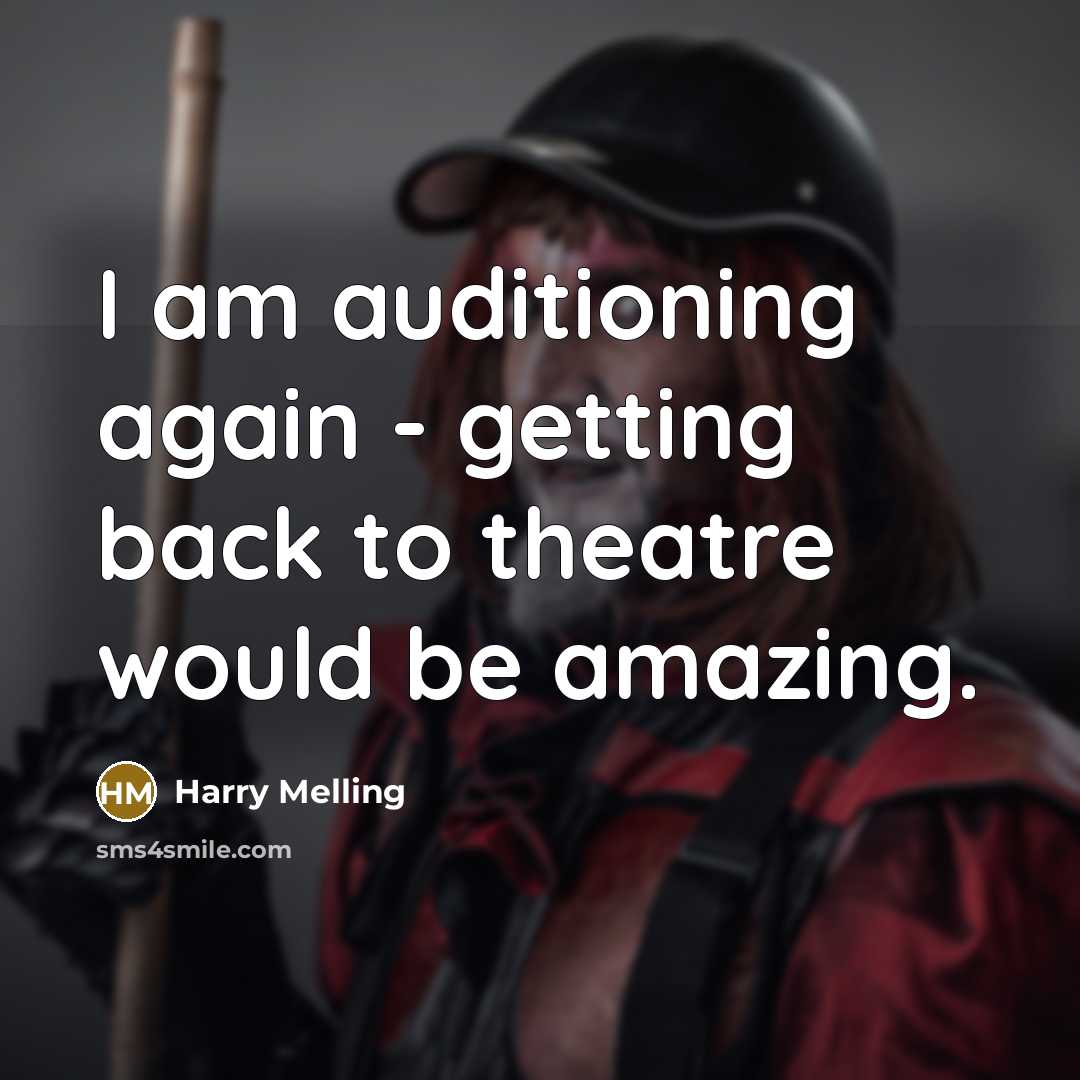 “I am auditioning again - getting back to theatre would be amazing.” quote by Harry Melling