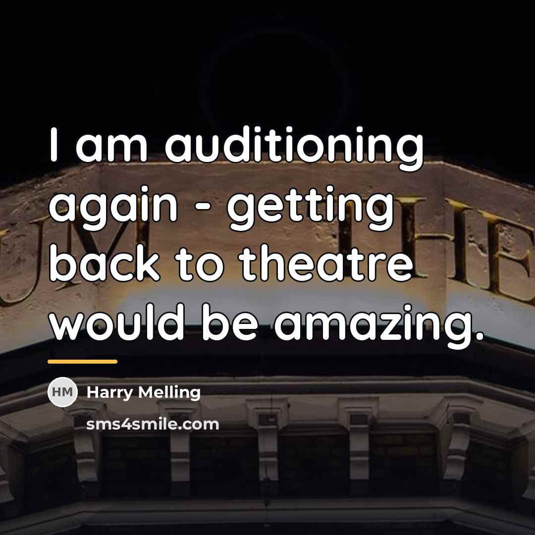 “I am auditioning again - getting back to theatre would…” quote by Harry Melling
