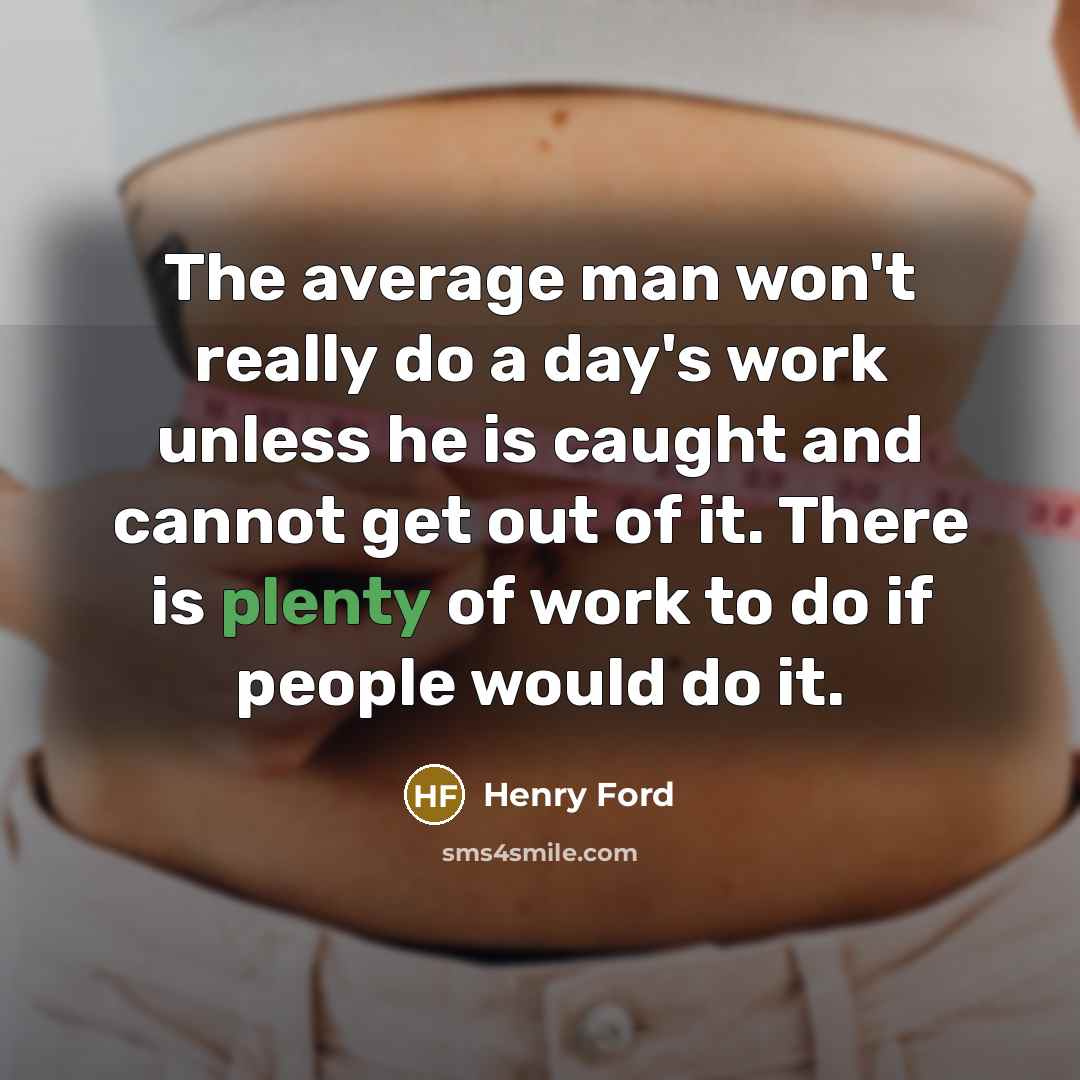 “The average man won't really do a day's work unless…” quote by Henry Ford