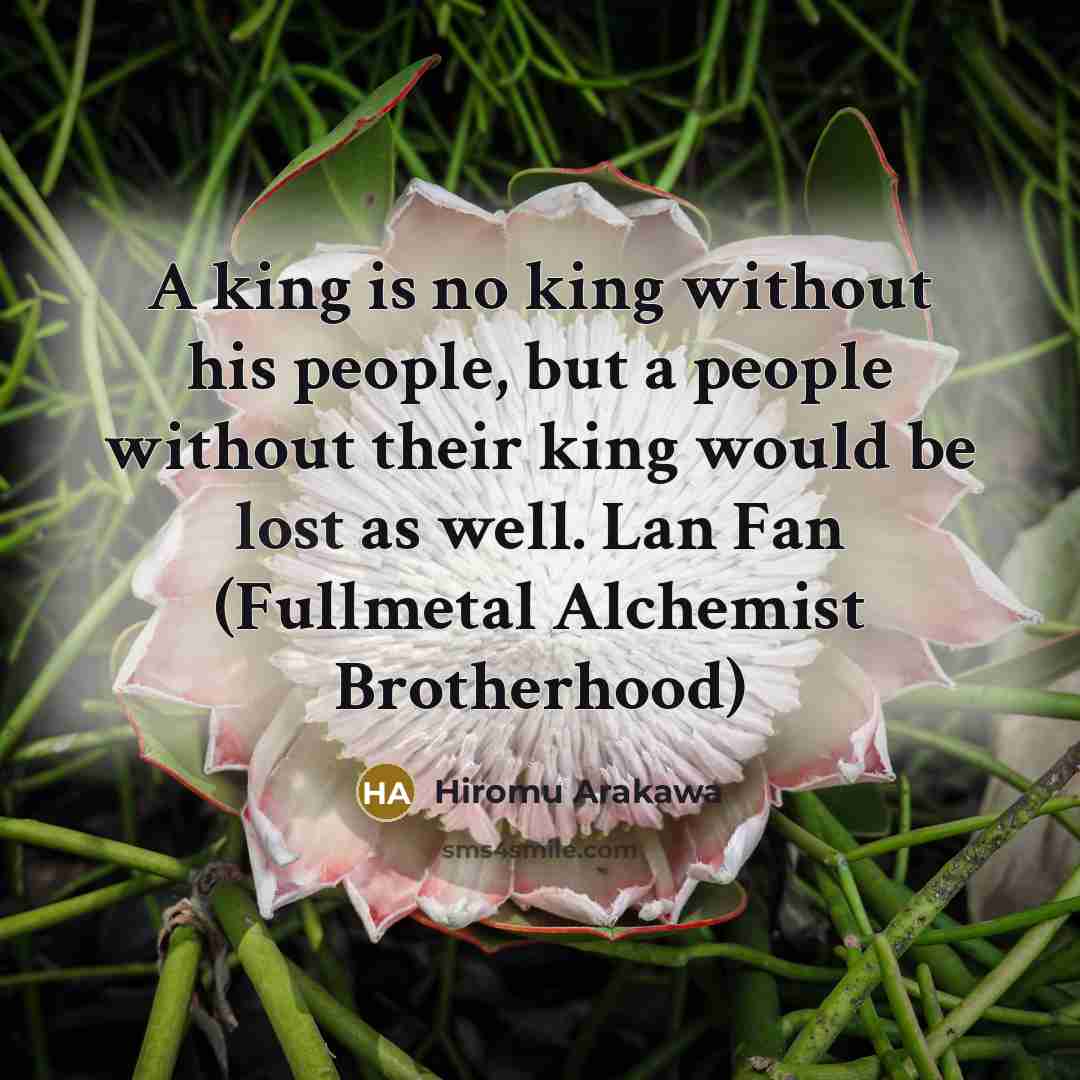 “A king is no king without his people, but a…” quote by Hiromu Arakawa