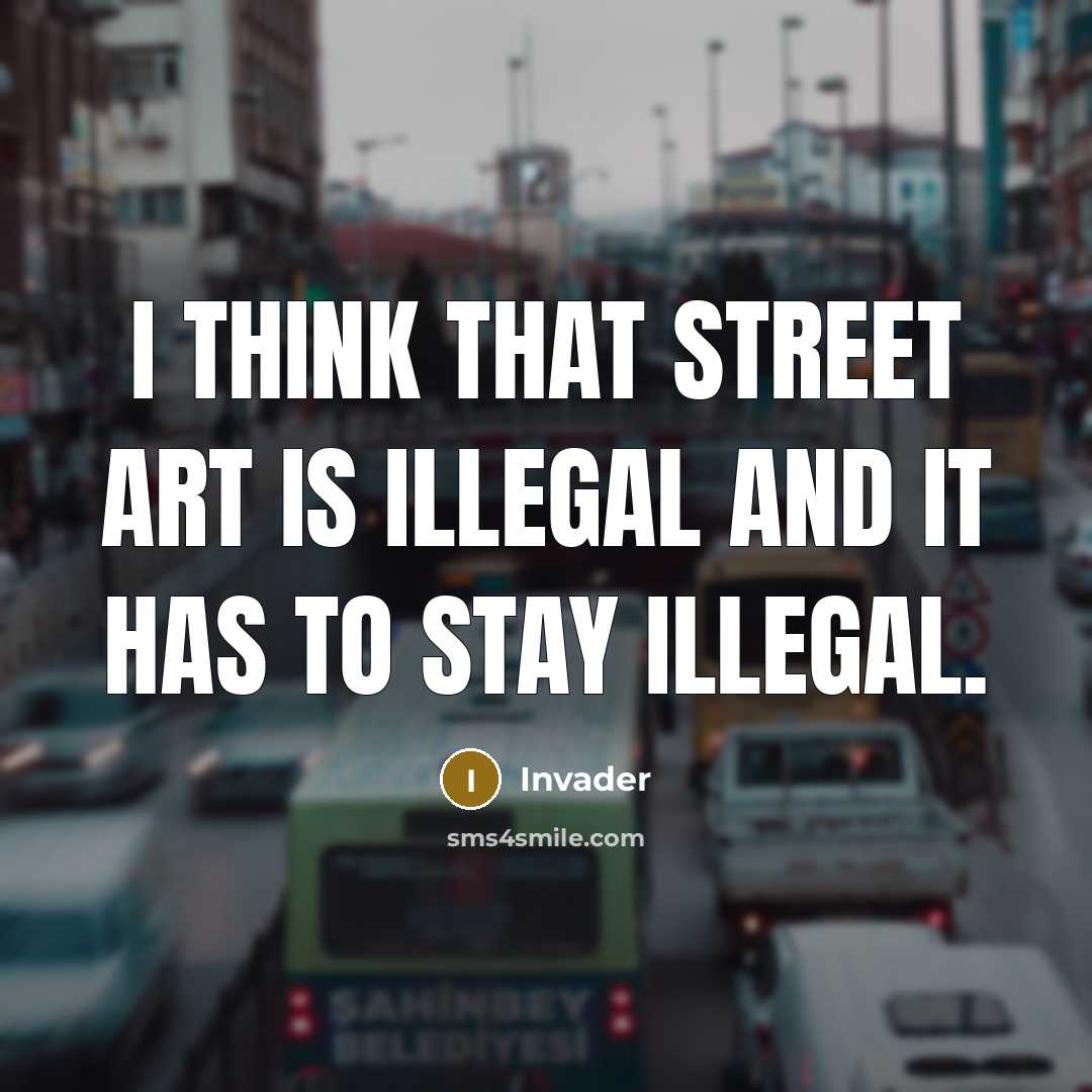 “I think that street art is illegal and it has…” quote by Invader