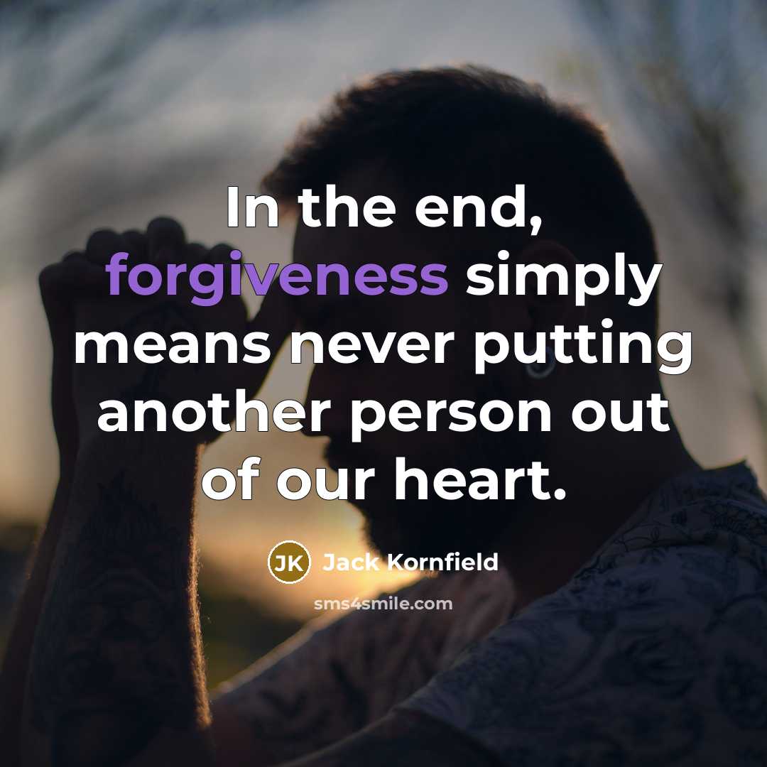 “In the end, forgiveness simply means never putting another person…” quote by Jack Kornfield
