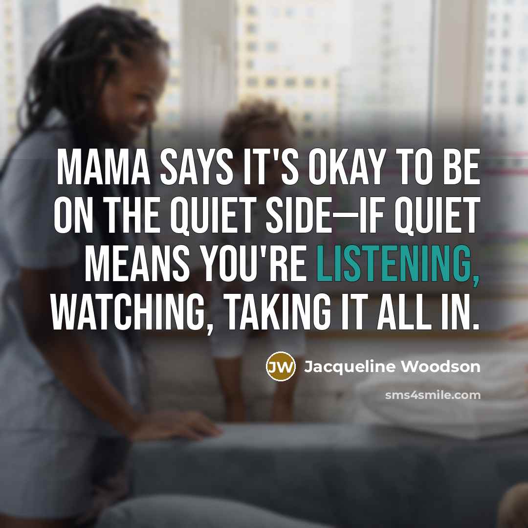 “Mama says it's okay to be on the quiet side—if…” quote by Jacqueline Woodson