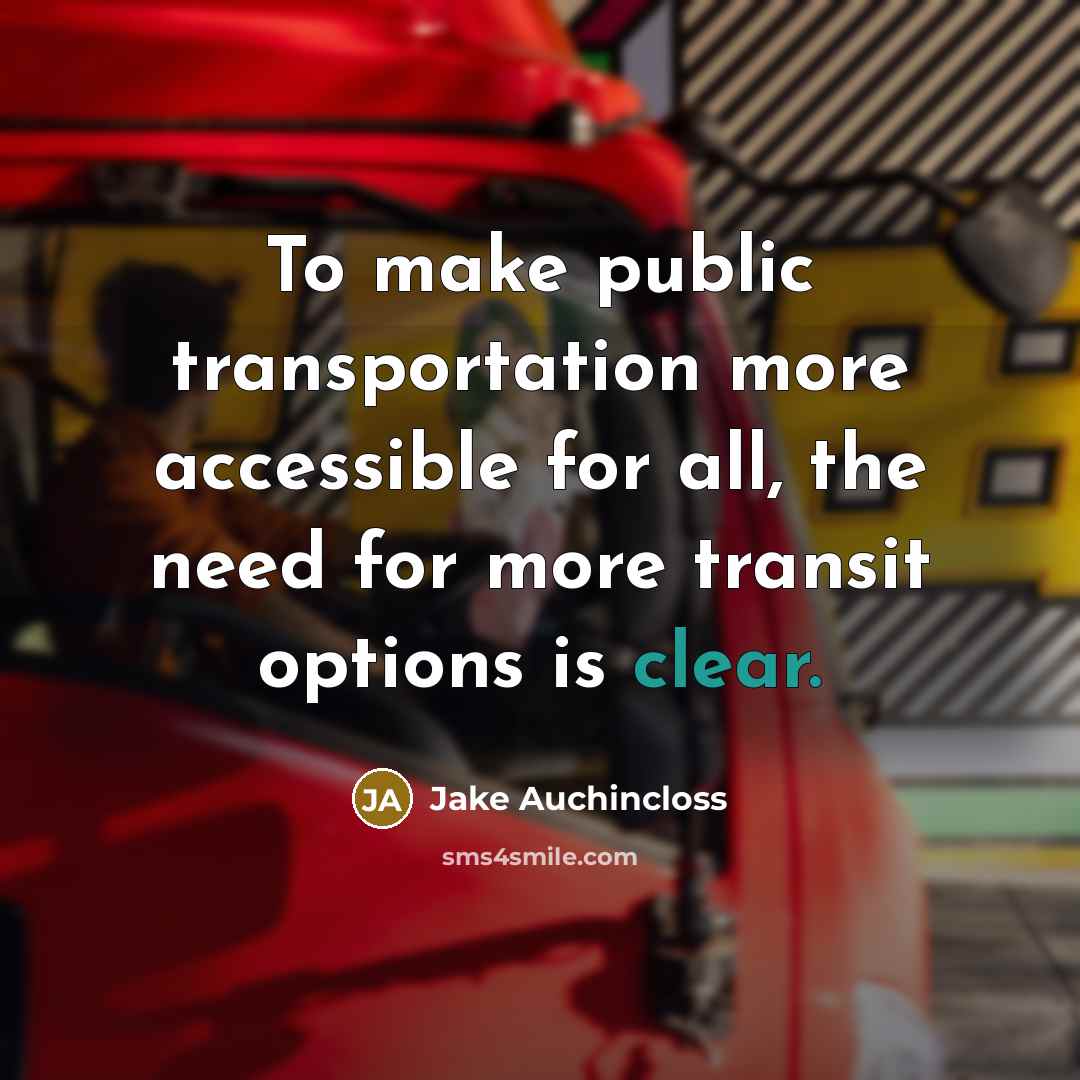 “To make public transportation more accessible for all, the need…” quote by Jake Auchincloss