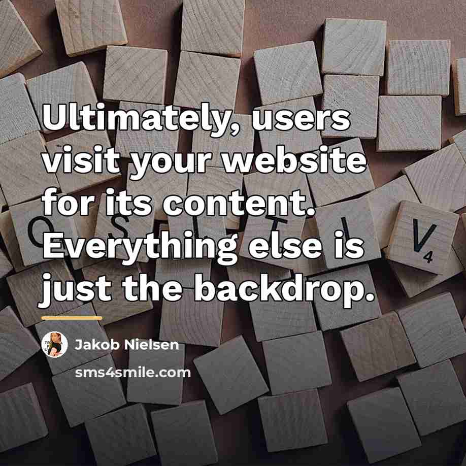 “Ultimately, users visit your website for its content. Everything else…” quote by Jakob Nielsen