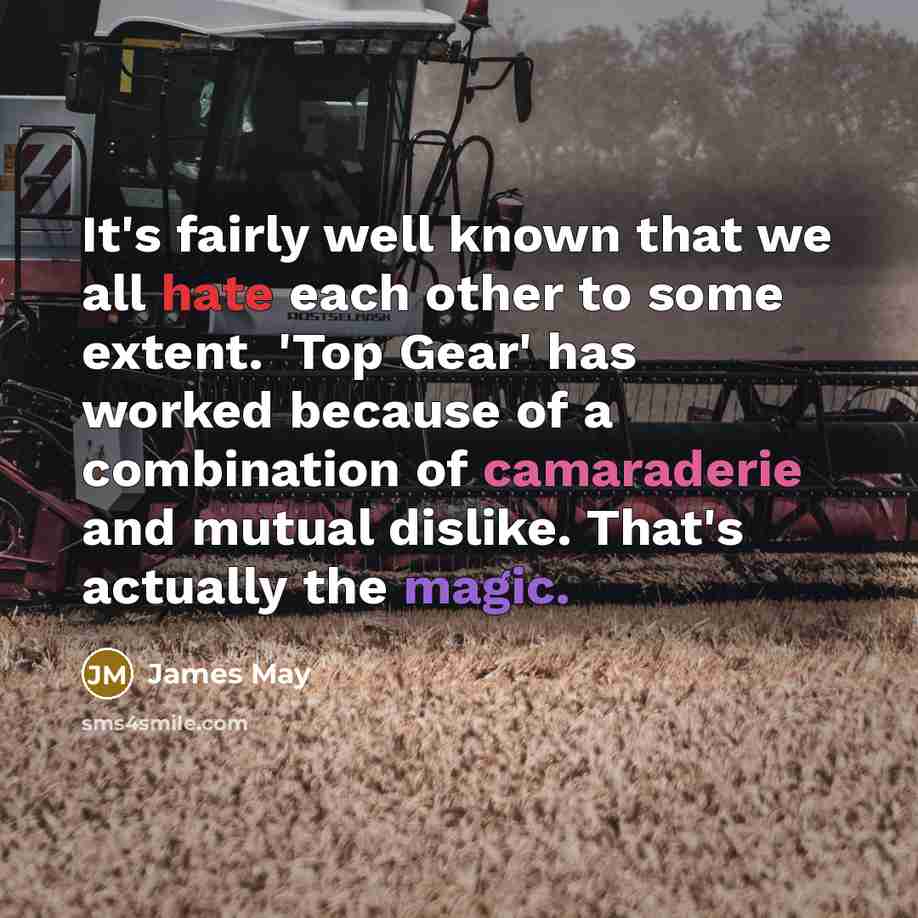 “It's fairly well known that we all hate each other…” quote by James May