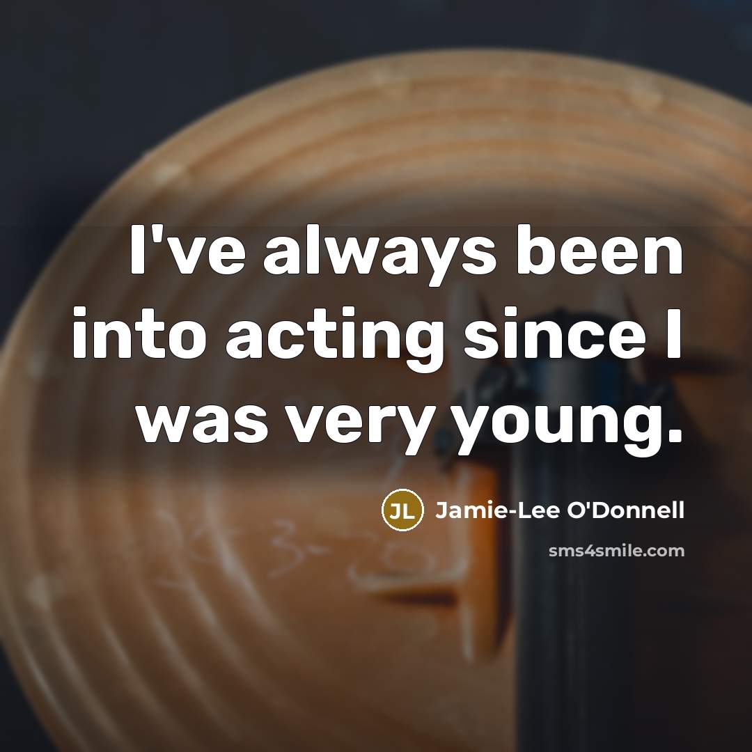 “I've always been into acting since I was very young.…” quote by Jamie-Lee O'Donnell