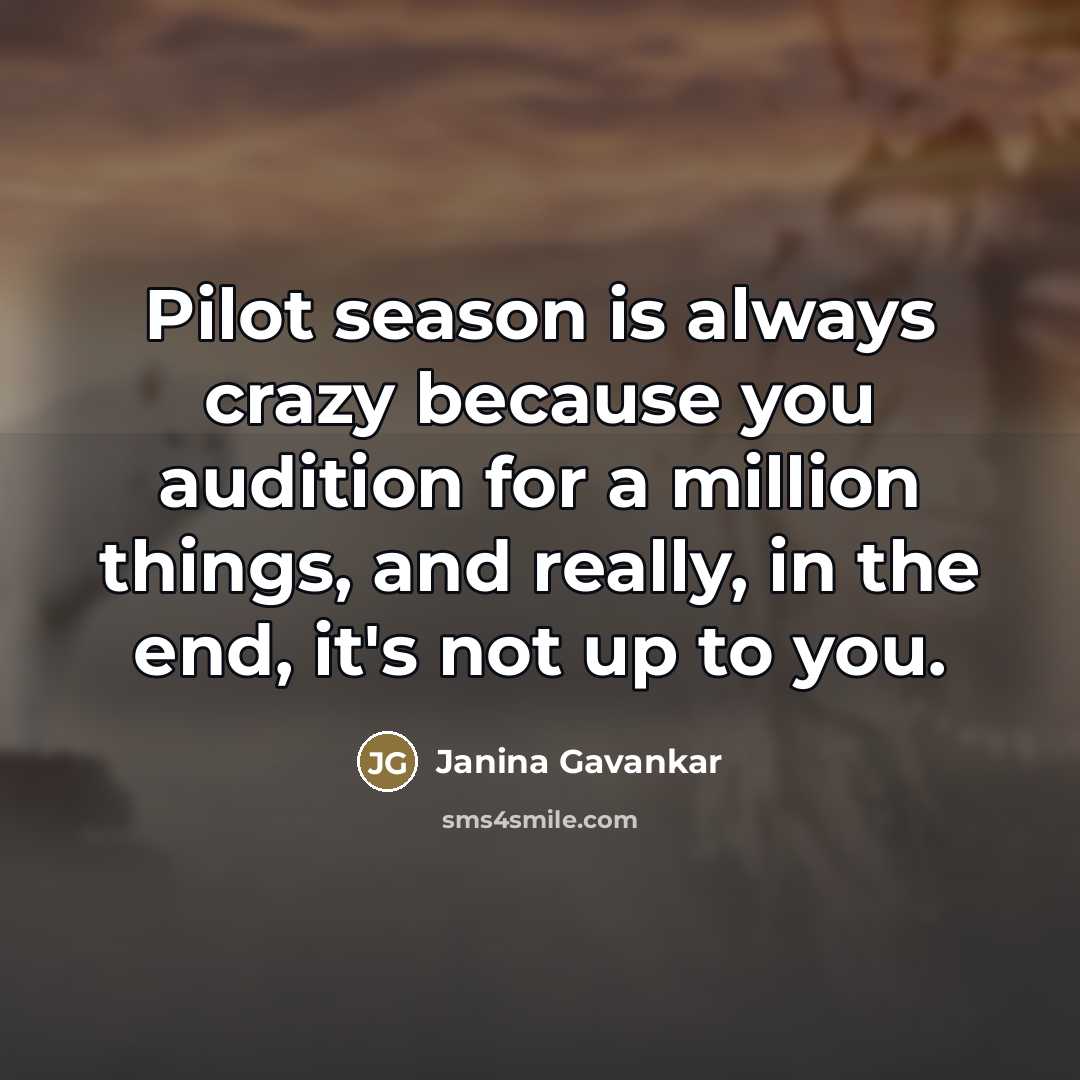 “Pilot season is always crazy because you audition for a…” quote by Janina Gavankar