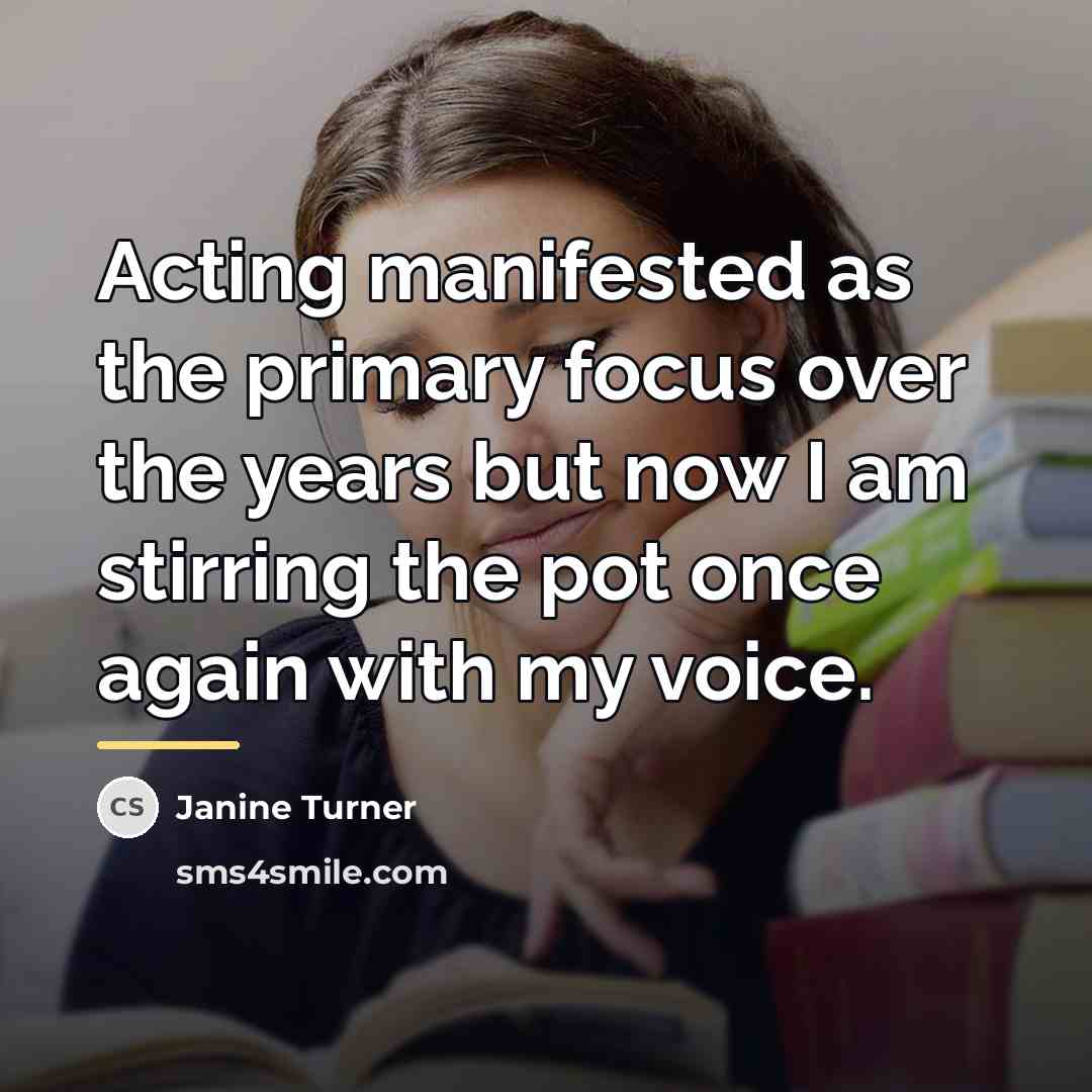 “Acting manifested as the primary focus over the years but…” quote by Janine Turner