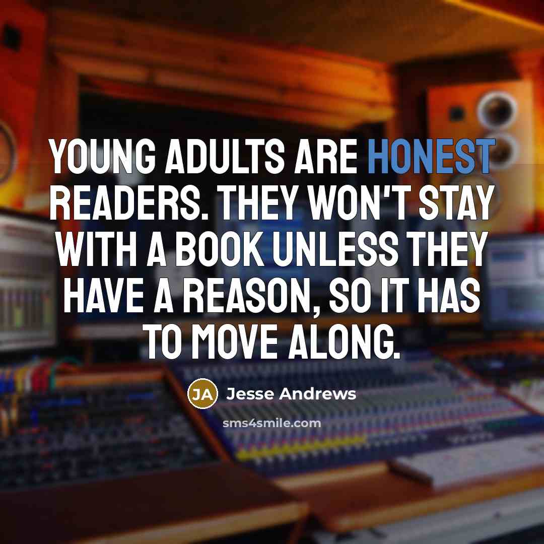 “Young adults are honest readers. They won't stay with a…” quote by Jesse Andrews