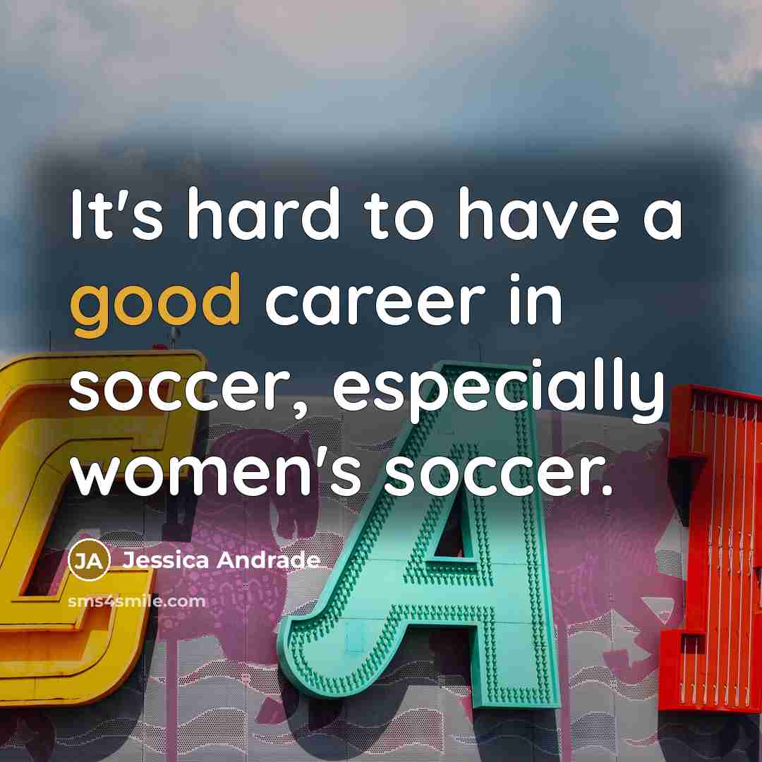 “It's hard to have a good career in soccer, especially…” quote by Jessica Andrade