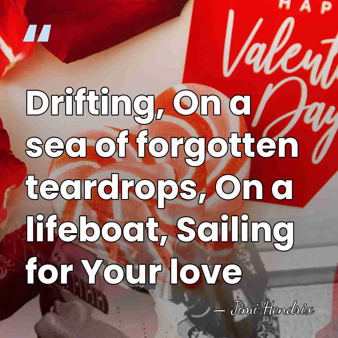 Drifting, On a sea of forgotten teardrops, On a lifeboat, Sailing for&hellip; - Jimi Hendrix
