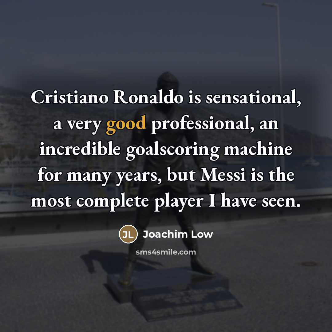 “Cristiano Ronaldo is sensational, a very good professional, an incredible…” quote by Joachim Low