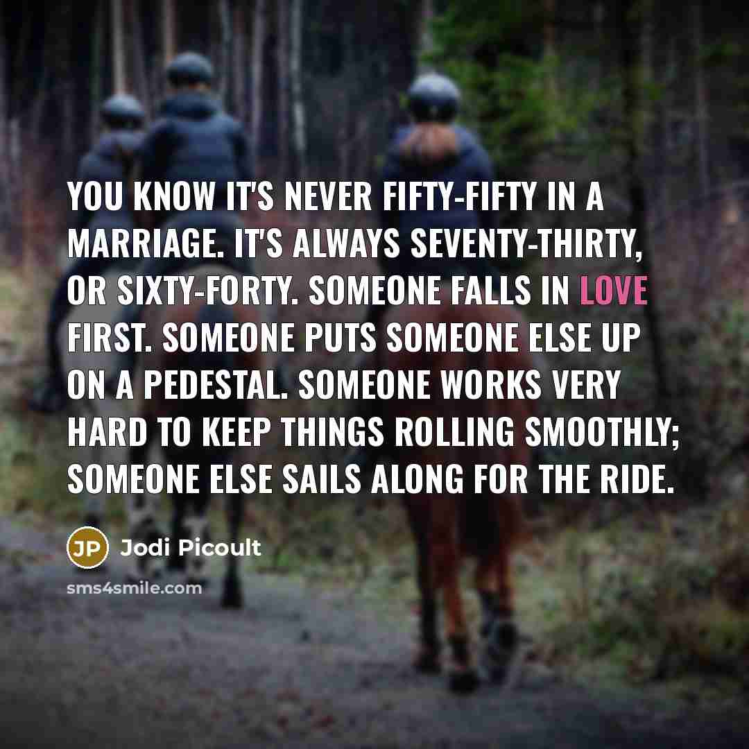 “You know it's never fifty-fifty in a marriage. It's always…” quote by Jodi Picoult