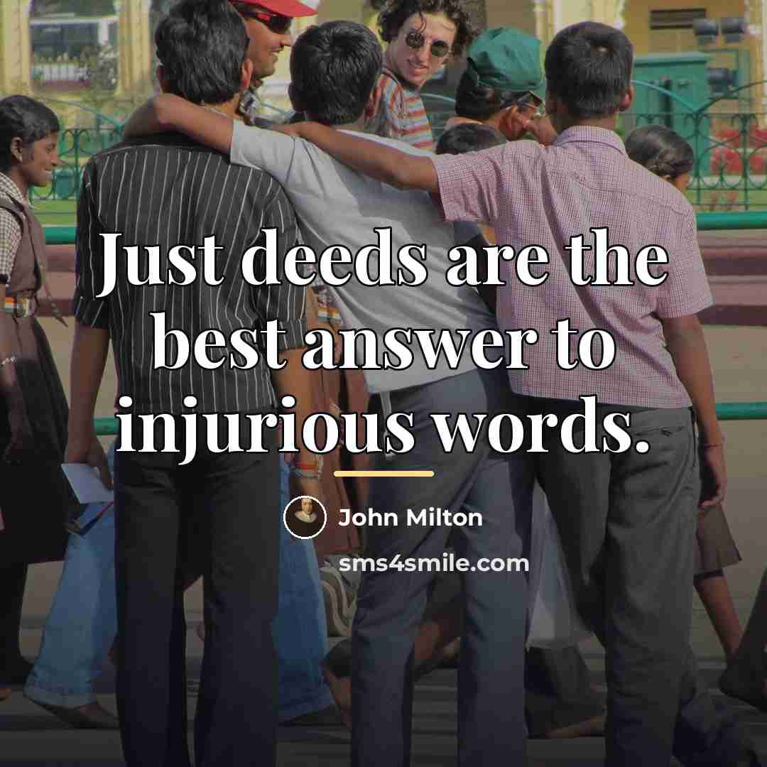 “Just deeds are the best answer to injurious words.…” quote by John Milton