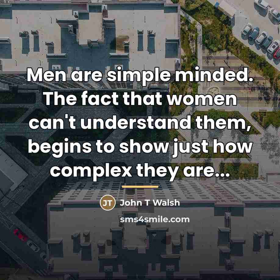 “Men are simple minded. The fact that women can't understand…” quote by Anonymous