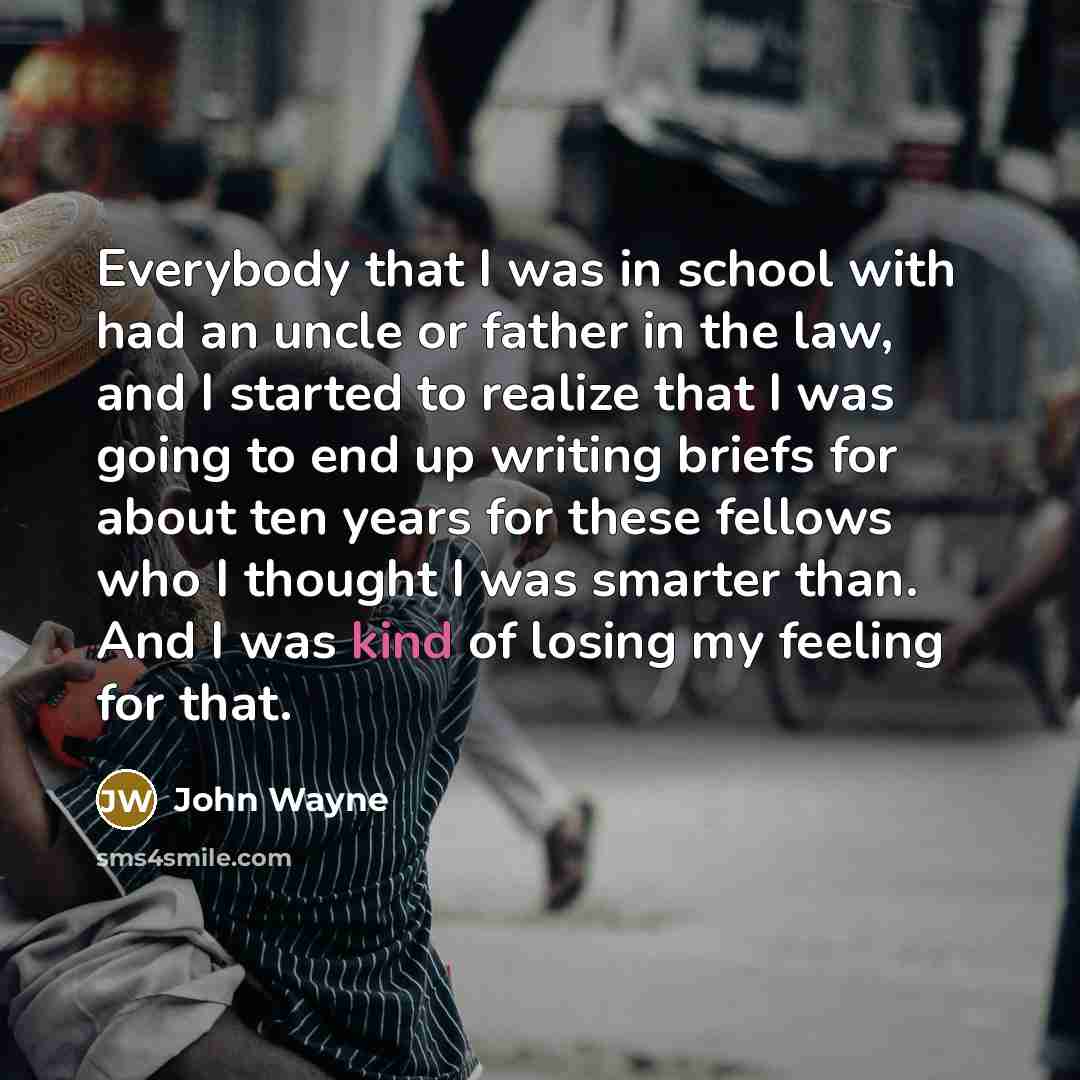 “Everybody that I was in school with had an uncle…” quote by John Wayne